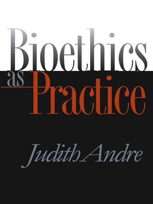 Title details for Bioethics as Practice by Judith Andre - Available